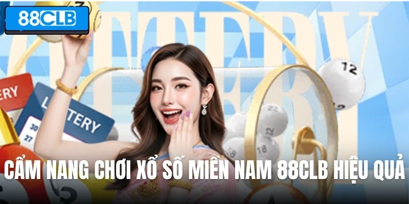 Cẩm nang chơi xổ số miền Nam 88CLB hiệu quả