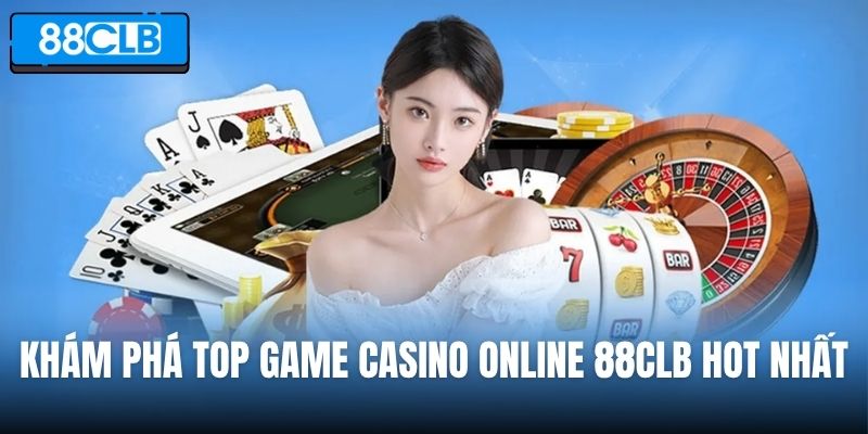 Khám phá top game casino online 88CLB hot nhất