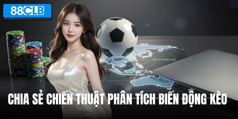 Chia sẻ chiến thuật phân tích biến động kèo hiệu quả