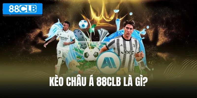 Kèo châu Á 88CLB là gì?