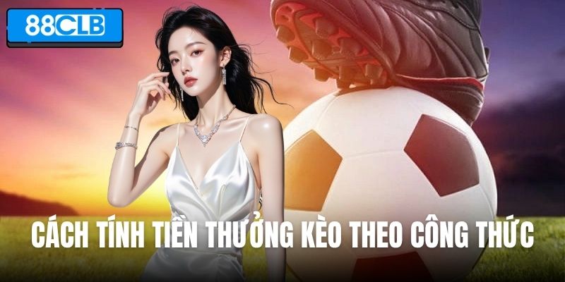 Cách tính tiền thưởng kèo châu Âu 88CLB theo công thức