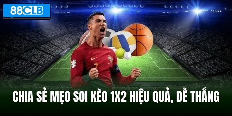 Chia sẻ mẹo soi kèo 1x2 hiệu quả, dễ thắng 
