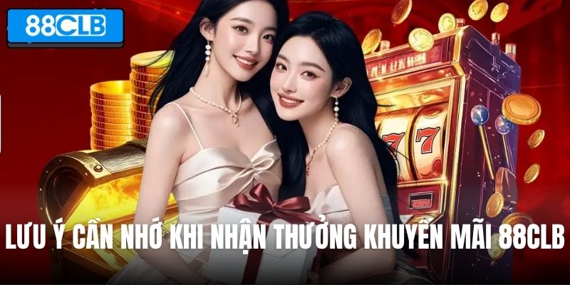 Vài lưu ý cần nhớ khi nhận thưởng từ khuyến mãi 88CLB