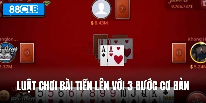 Luật chơi bài Tiến lên với 3 bước cơ bản