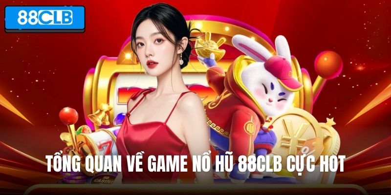 Tổng quan về game nổ hũ 88CLB cực hot