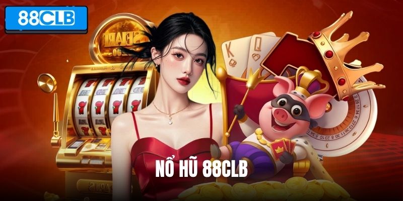 Nổ Hũ 88CLB – Săn Jackpot Đến Hàng Tỷ Đồng, Đổi Đời Sau 30s