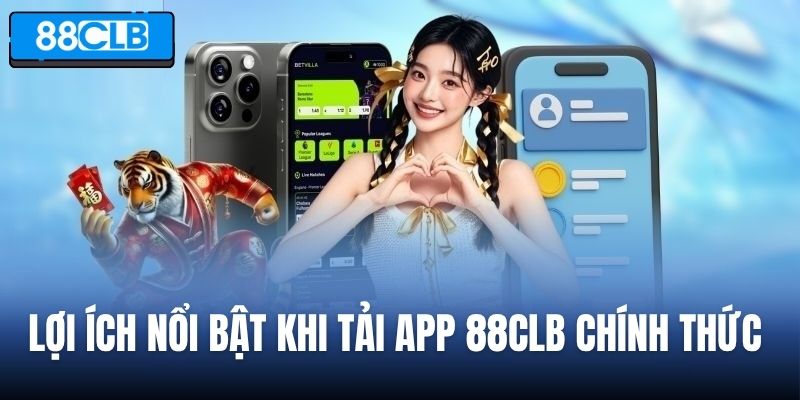 Lợi ích nổi bật khi tải app 88CLB chính thức