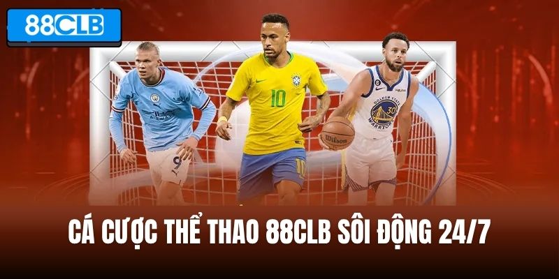 Trải nghiệm cá cược thể thao 88CLB sôi động 24/7