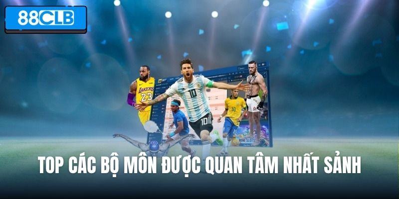 Top các bộ môn được quan tâm nhất sảnh thể thao 88CLB