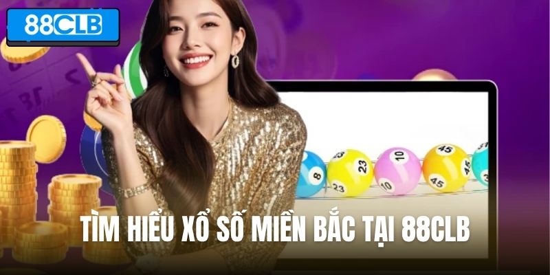 Tìm hiểu xổ số miền Bắc tại 88CLB