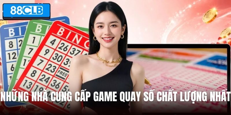 Những nhà cung cấp game quay số chất lượng nhất 88CLB